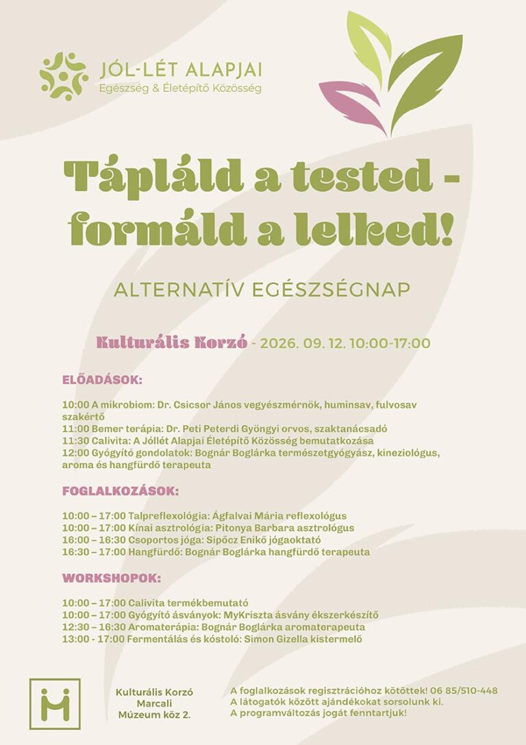 Tápláld a tested – formáld a lelked! Alternatív egészségnap a Jól-lét Alapjai közösség szervezésében. Kulturális Korzó, Marcali, 2026. szeptember 12. 10:00–17:00. Előadások, foglalkozások és workshopok az egészséges táplálkozás, talpreflexológia, kineziológia, jóga, hangfürdő és aromaterápia témában. A foglalkozások regisztrációhoz kötöttek.